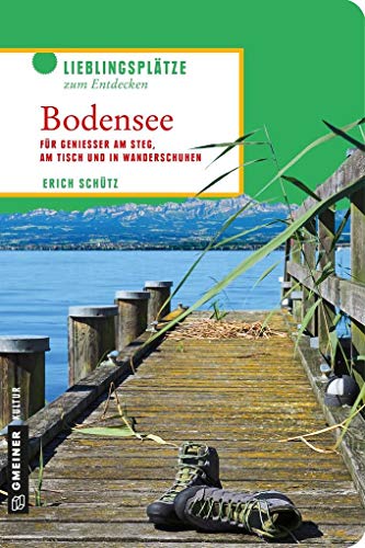 Verführerischer Bodensee: Für Genießer am Steg, am Tisch und in Wanderschuhen (Lieblingsplätze im GMEINER-Verlag)